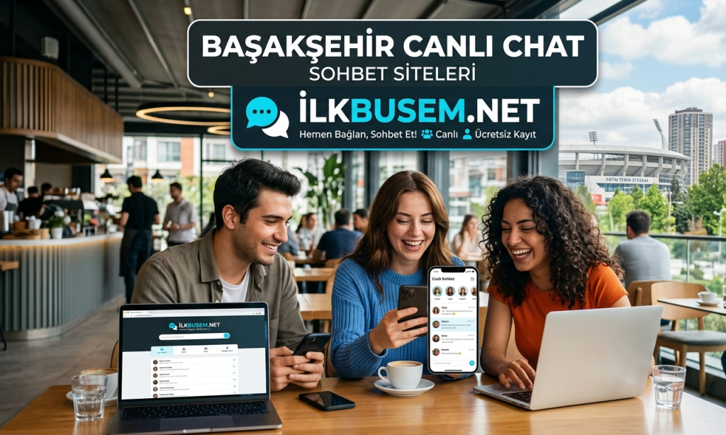 Başakşehir Canlı Chat Sohbet Siteleri